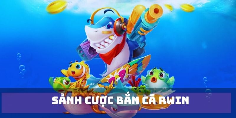Sân chơi săn cá đỉnh cao tại RWIN