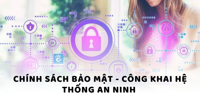 Chính sách bảo mật - Công khai hệ thống an ninh