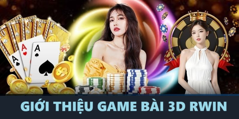 Tìm hiểu Game bài 3D RWIN