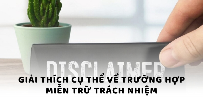Giải thích cụ thể về trường hợp miễn trừ trách nhiệm