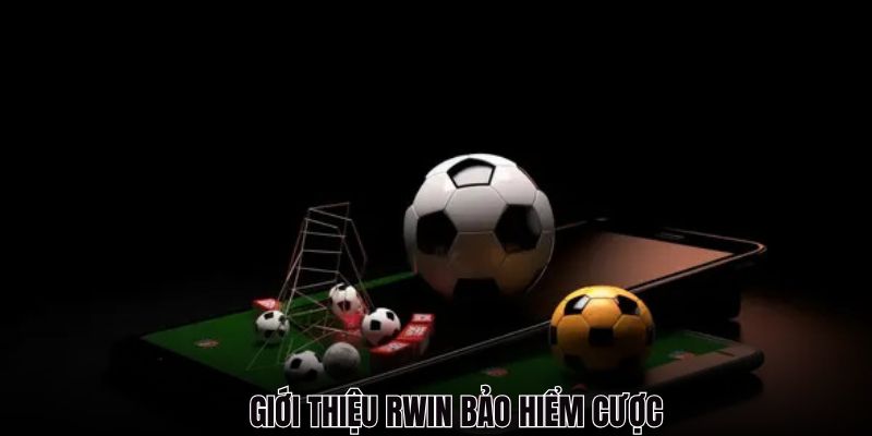 Những thông tin liên quan đến RWIN bảo hiểm cược