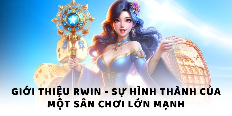 Giới thiệu RWIN - Sự hình thành của một sân chơi lớn mạnh