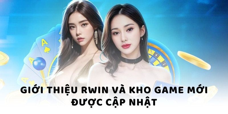 Giới thiệu RWIN và kho game mới được cập nhật