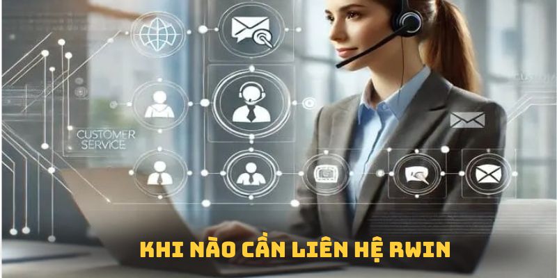 Tổng hợp các trường hợp cần liên hệ RWIN để được giúp đỡ