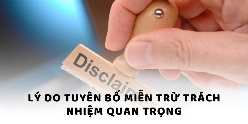 Lý do tuyên bố miễn trừ trách nhiệm quan trọng