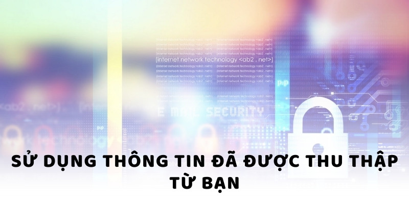 Sử dụng thông tin đã được thu thập từ bạn